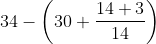 34-\left ( 30+\frac{14+3}{14} \right )